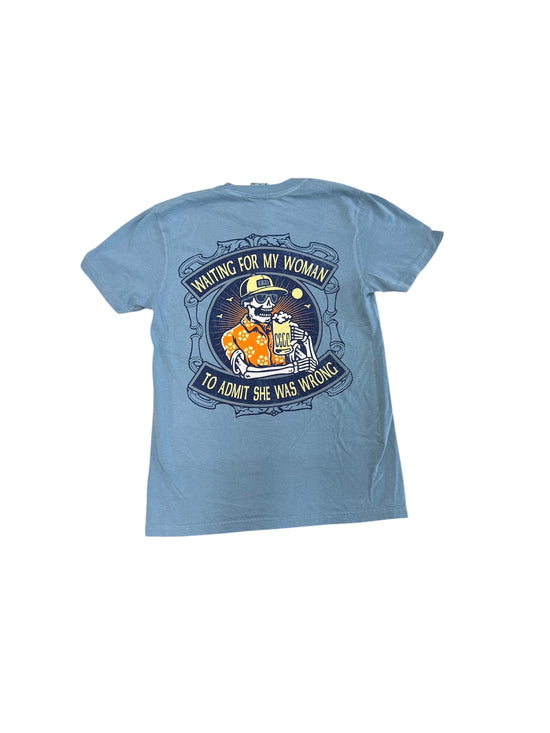 Waiting for my woman to admit she was wrong tee